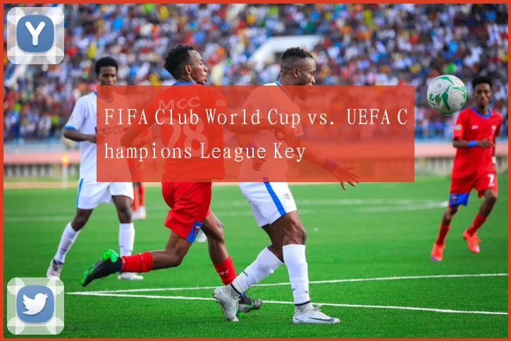 FIFA Club World Cup vs. UEFA Champions League Key